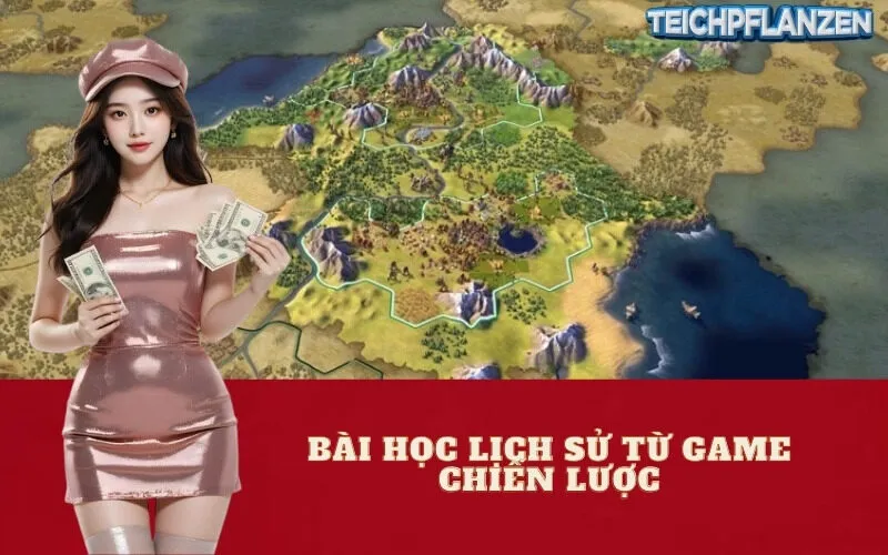 Bài học lịch sử từ game chiến lược