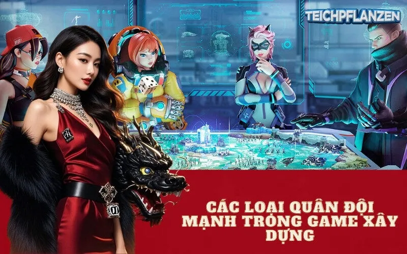 Các loại quân đội mạnh trong game xây dựng