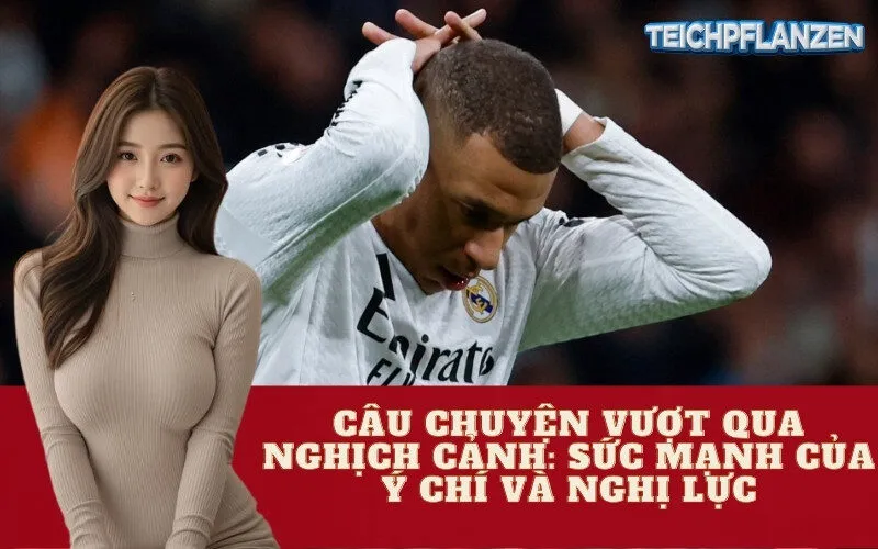 Câu Chuyện Vượt Qua Nghịch Cảnh: Sức Mạnh Của Ý Chí Và Nghị Lực