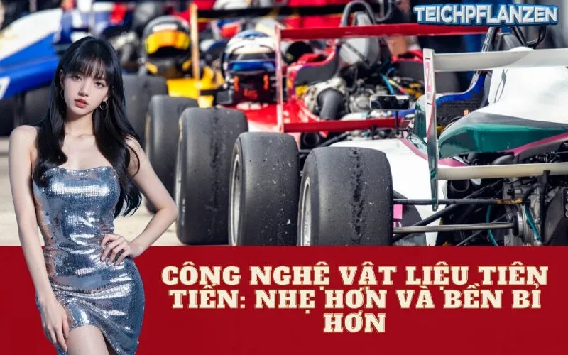 Công Nghệ Vật Liệu Tiên Tiến: Nhẹ Hơn và Bền Bỉ Hơn
