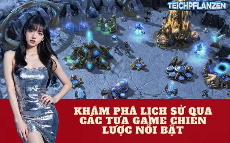 Khám phá Lịch sử qua các Tựa Game Chiến lược Nổi bật