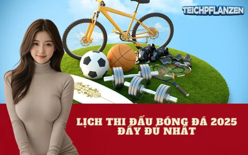 Lịch Thi Đấu Bóng Đá 2025 Đầy Đủ Nhất