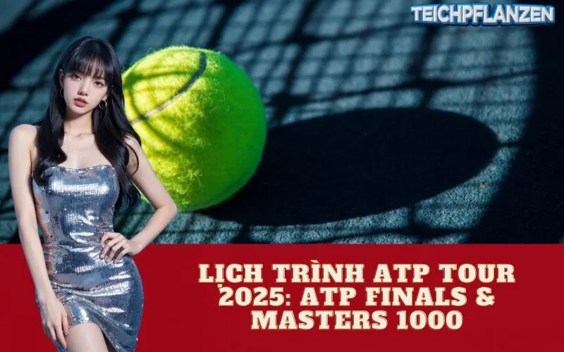 Lịch trình ATP Tour 2025: ATP Finals & Masters 1000