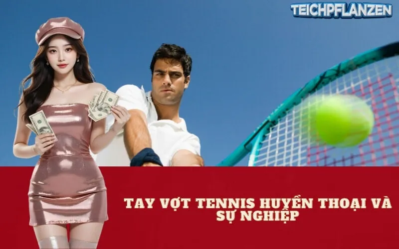Tay Vợt Tennis Huyền Thoại Và Sự Nghiệp