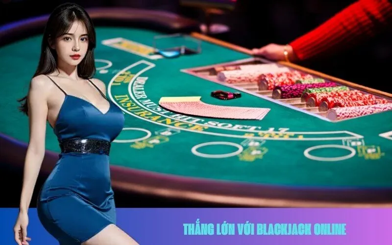 Thắng Lớn Với Blackjack Online