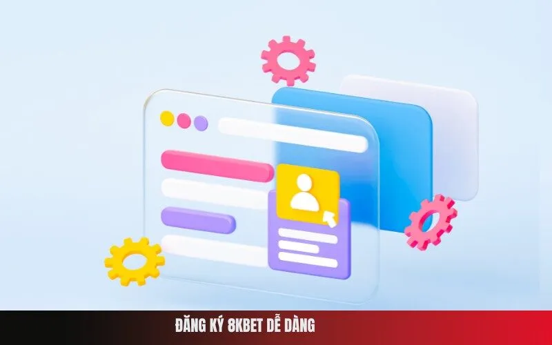 Đăng Ký 8Kbet Dễ Dàng