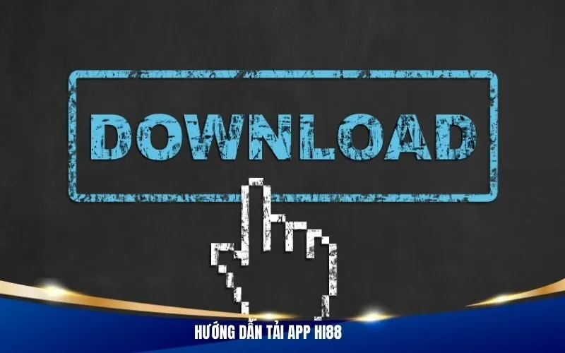 Hướng Dẫn Tải App Hi88