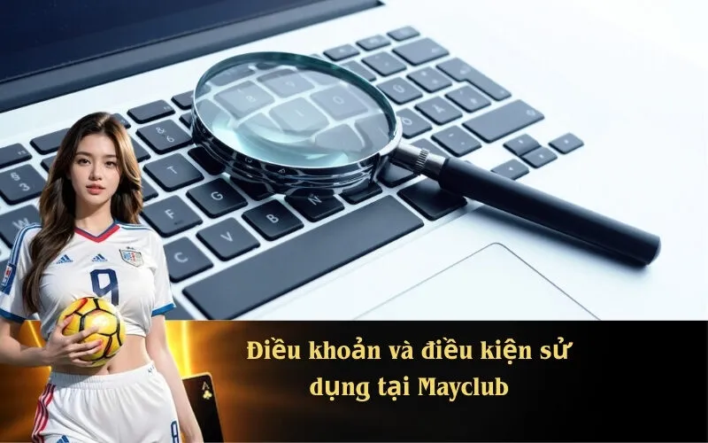 Điều khoản và điều kiện sử dụng tại Mayclub