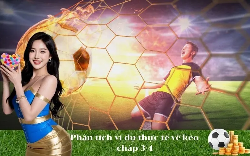 Phân tích ví dụ thực tế về kèo chấp 3/4