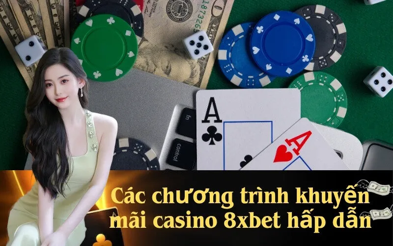 Các chương trình khuyến mãi casino 8xbet hấp dẫn