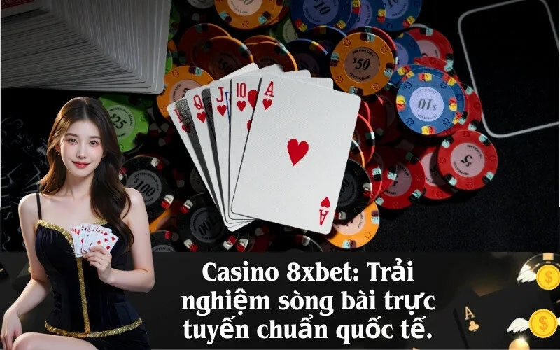 Casino 8xbet: Trải nghiệm sòng bài trực tuyến chuẩn quốc tế.