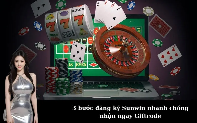 3 bước đăng ký Sunwin nhanh chóng nhận ngay Giftcode